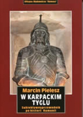 Okładka: Marcin Pielesz - W karpackim tyglu. Subiektywny przewodnik po historii Rumunii