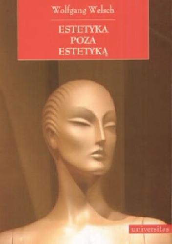 Okładka: Wolfgang Welsch - Estetyka poza estetyką: o nową postać estetyki