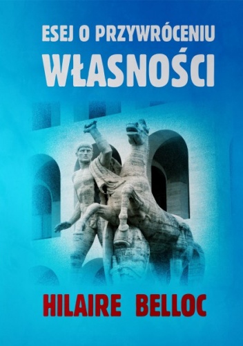 Okładka: Hilaire Belloc - Esej o przywróceniu własności