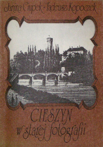 Okładka: Tadeusz Kopoczek - Cieszyn w starej fotografii