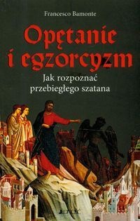 Okładka: Francesco Bamonte - Opętanie i egzorcyzm. Jak rozpoznać przebiegłego szatana