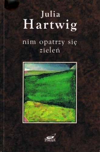 Okładka: Julia Hartwig - Nim opatrzy się zieleń