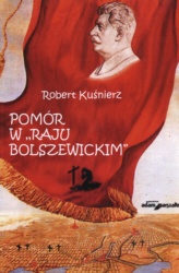 Okładka: Robert Kuśnierz - Pomór w "raju bolszewickim". Głód na Ukrainie w latach 1932-1933 w świetle polskich dokumentów dyplomatycznych i dokumentów wywiadu
