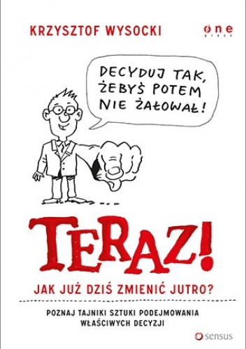 Okładka: Krzysztof Wysocki - Teraz! Jak już dziś zmienić jutro?