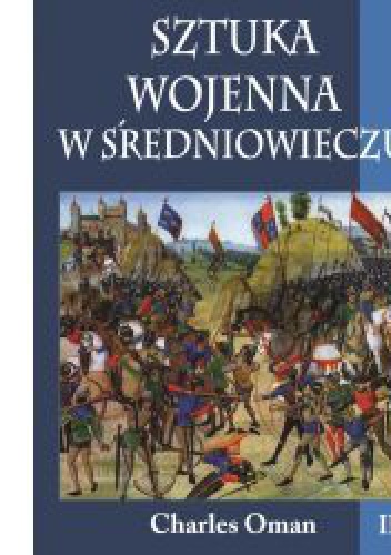 Okładka: Charles Oman - Sztuka wojenna w średniowieczu, t. III
