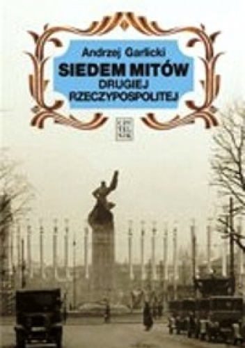 Okładka: Andrzej Garlicki - Siedem mitów Drugiej Rzeczypospolitej