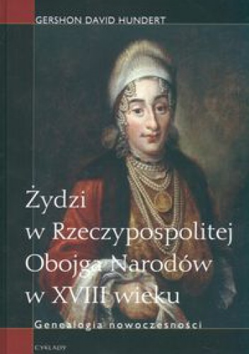 Okładka: Gershon David Hundert - Żydzi w Rzeczypospolitej Obojga Narodów w XVIII wieku