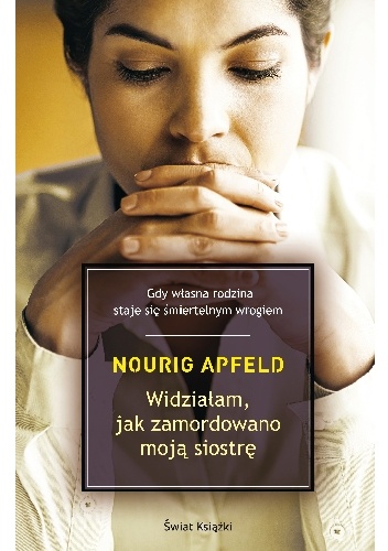Okładka: Nourig Apfeld - Widziałam, jak zamordowano moją siostrę