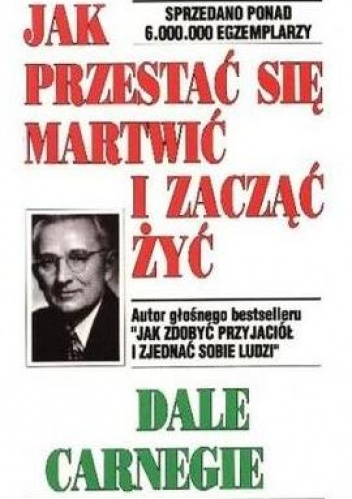 Okładka: Dale Carnegie - Jak przestać się martwić i zacząć żyć