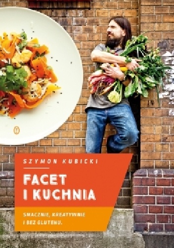 Okładka: Szymon Kubicki - Facet i kuchnia. Smacznie, kreatywnie i bez glutenu