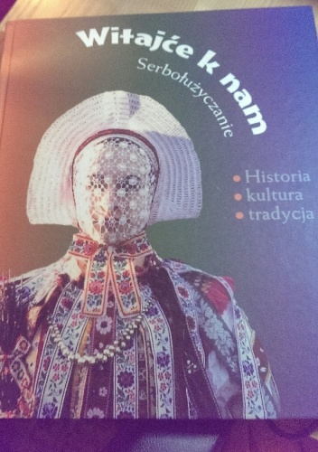 Okładka:  - Witajće k nam : Serbołużyczanie : historia, kultura, tradycja