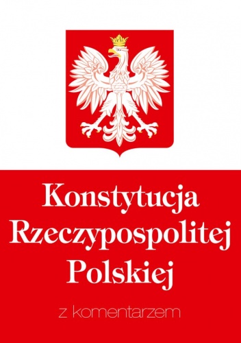 Okładka:  praca zbiorowa - Konstytucja Rzeczypospolitej Polskiej z komentarzem