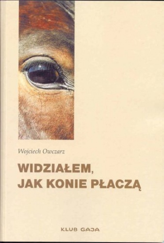 Okładka: Wojciech Owczarz - Widziałem, jak konie płaczą