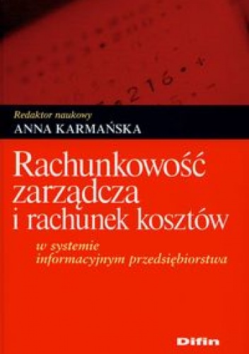 Okładka: Anna Karmańska - Rachunkowość zarządcza i rachunek kosztów w systemie informacyjnym przedsiębiors