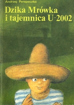 Okładka: Andrzej Perepeczko - Dzika Mrówka i tajemnica U-2002