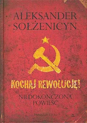 Okładka: Aleksander Sołżenicyn - Kochaj Rewolucję