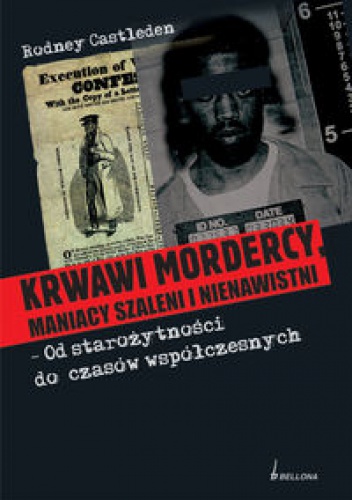 Okładka: Rodney Castleden - Krwawi mordercy maniacy szaleni i nienawistni - od starożytności do czasów współczesnych