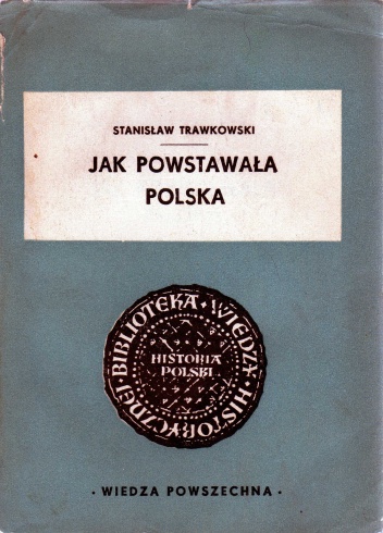 Okładka: Stanisław Trawkowski - Jak powstawała Polska