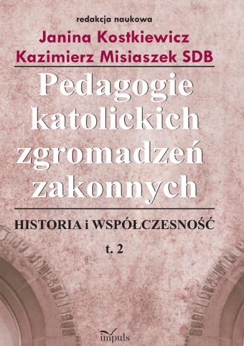 Okładka: Janina Kostkiewicz - Pedagogie katolickich zgromadzeń zakonnych. Tom 2
