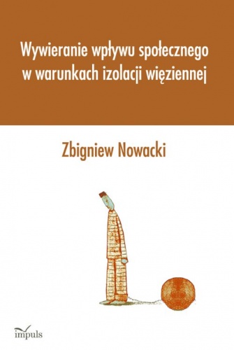 Okładka: Zbigniew Nowacki - Wywieranie wpływu społecznego w warunkach izolacji więziennej