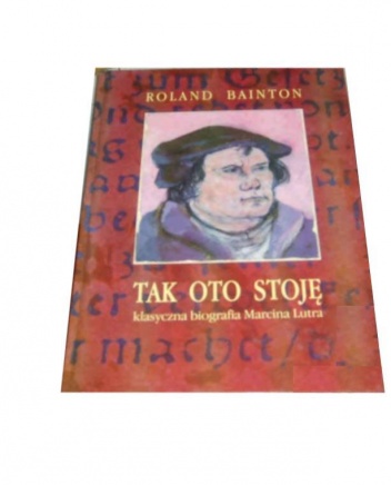 Okładka: Roland Herbert Bainton - Tak oto stoję: Marcin Luter