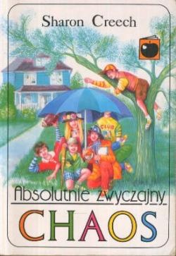 Okładka: Sharon Creech - Absolutnie zwyczajny chaos