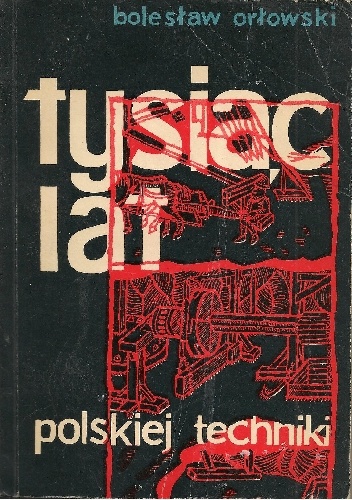 Okładka: Bolesław Orłowski - Tysiąc lat polskiej techniki