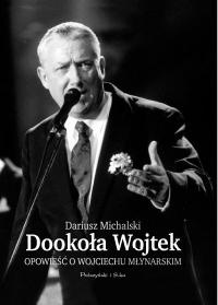 Okładka: Dariusz Michalski - Dookoła Wojtek. Opowieść o Wojciechu Młynarskim