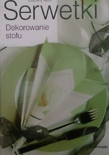 Okładka: Lucia Pazzi - Serwetki. Dekorowanie stołu