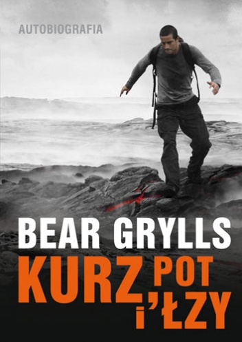 Okładka: Bear Grylls - Kurz, pot i łzy