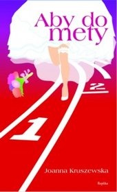 Okładka: Joanna Kruszewska - Aby do mety