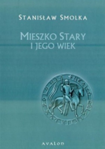 Okładka: Stanisław Smolka - Mieszko Stary i jego wiek