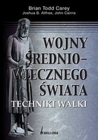 Okładka: Brian Todd Carey - Wojny średniowiecznego świata. Techniki walki