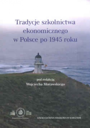 Okładka: Wojciech Morawski - Tradycje szkolnictwa ekonomicznego w Polsce po 1945 roku