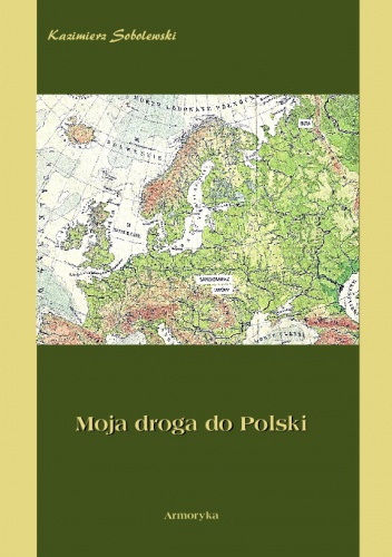 Okładka: Kazimierz Sobolewski - Moja droga do Polski