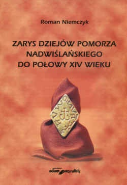 Okładka: Roman Niemczyk - zarys dziejów Pomorza Nadwiślańskiego do poł.XIV wieku