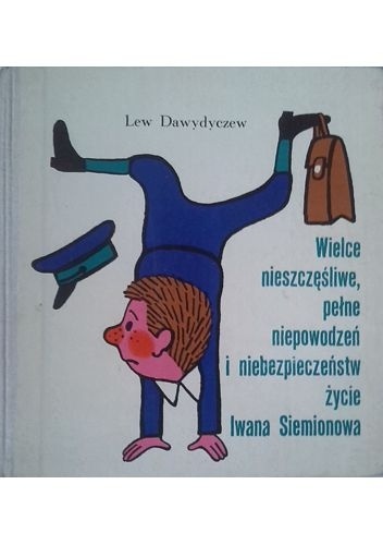 Okładka: Lew Dawydyczew - Wielce nieszczęśliwe, pełne niepowodzeń i niebezpieczeństw życie Iwana Siemionowa