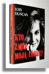 Okładka: Lois Duncan - Kto zabił moją córkę?