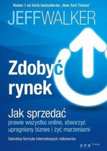Okładka: Jeff Walker - Zdobyć rynek. Jak sprzedać prawie wszystko online, stworzyć upragniony biznes i żyć marzeniami. Sekretna formuła internetowych milionerów