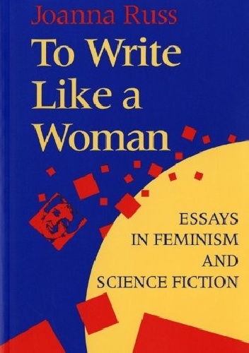 Okładka: Joanna Russ - To Write Like a Woman: Essays in Feminism and Science Fiction
