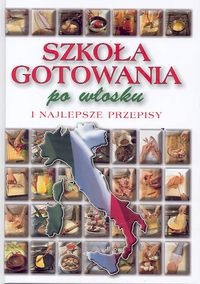 Okładka:  autor nieznany - Szkoła gotowania po włosku i najlepsze przepisy