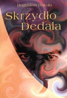 Okładka: Bogusław Bakuła - Skrzydło Dedala. Szkice, rozmowy o poezji i kulturze ukraińskiej lat 50.-90. XX wieku
