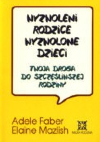 Okładka: Adele Faber - Wyzwoleni rodzice, wyzwolone dzieci