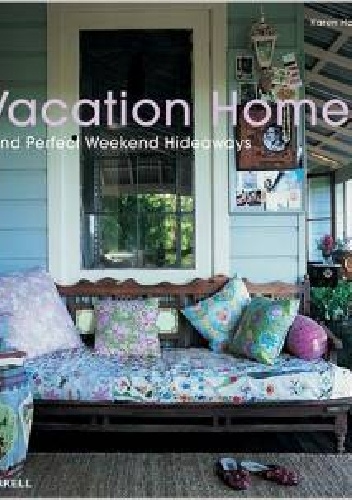 Okładka: Karen Howes - Vacation Homes and Perfect Weekend Hideaways