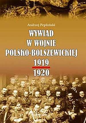 Okładka: Andrzej Pepłoński - Wywiad w wojnie polsko-bolszewickiej 1919-1920