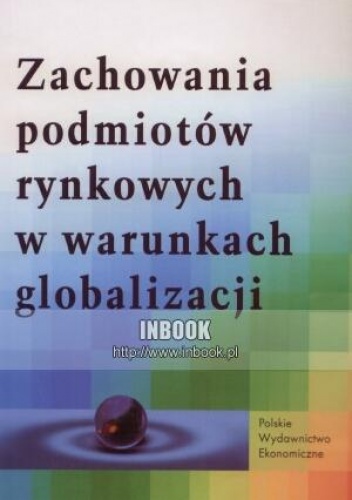 Okładka:  praca zbiorowa - Zachowania podmiotów rynkowych w warunkach globalizacji