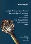 Okładka: Renata Ryba - „Książę Wiśniowiecki Janusz” Samuela Twardowskiego na tle bohaterskiej epiki biograficznej siedemnastego wieku