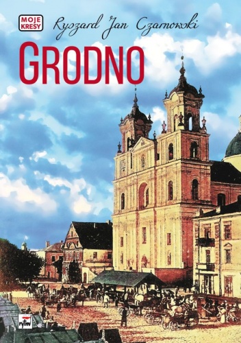 Okładka: Ryszard Jan Czarnowski - Grodno