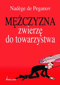 Okładka: Nadege Peganov - Mężczyzna. Zwierzę do towarzystwa