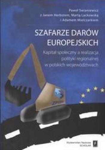 Okładka: Paweł Swianiewicz - Szafarze darów europejskich /Kapitał społeczny a realizacja polityki regionalnej w polkich wojew